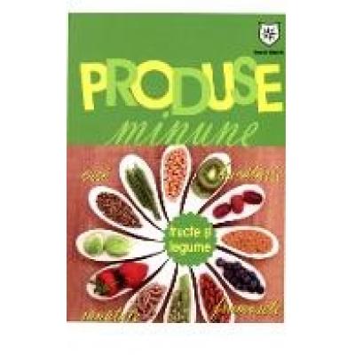 Produse Minune. Fructe Si Legume